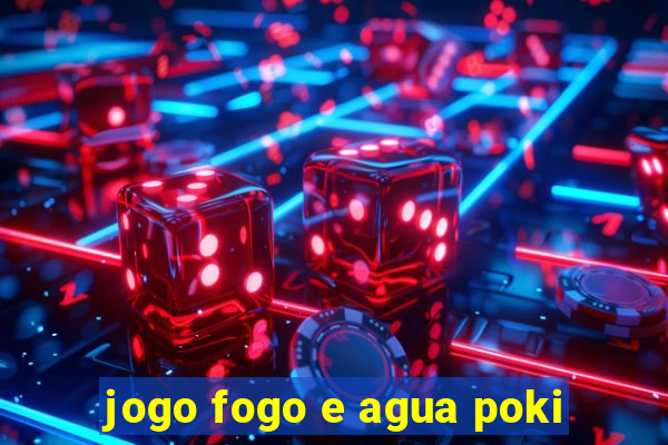 jogo fogo e agua poki